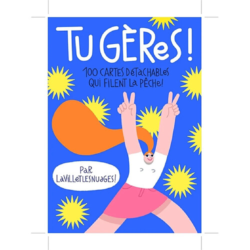 Tu gères ! : 100 cartes détachables qui filent la pêche !