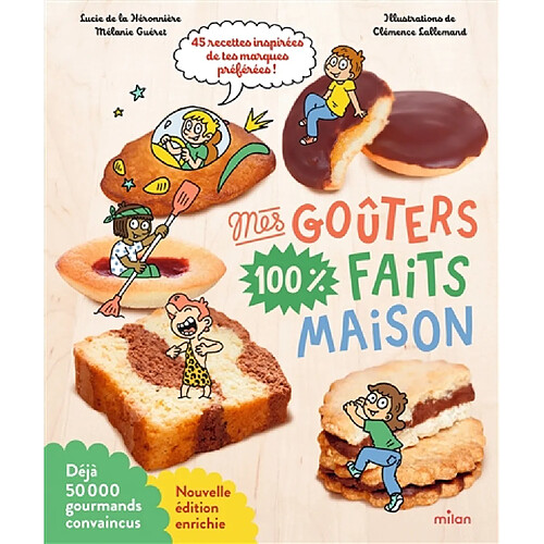 Mes goûters 100 % faits maison : 45 recettes inspirées de tes marques préférées ! : avec des recettes inédites