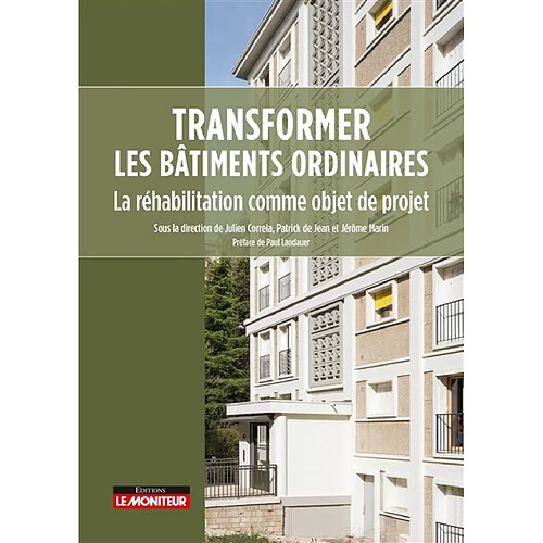 Transformer les bâtiments ordinaires : la réhabilitation comme objet de projet