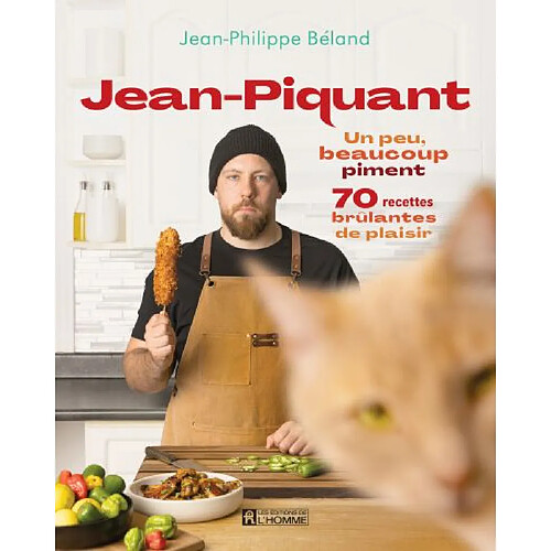 Jean-Piquant : Un peu, beaucoup piment : 70 recettes brûlantes de plaisir