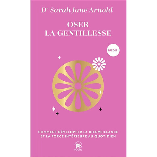 Oser la gentillesse : comment développer la bienveillance et la force intérieure au quotidien