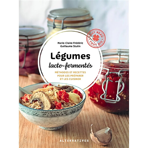 Légumes lacto-fermentés : méthodes et recettes pour les préparer et les cuisiner