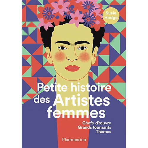 Petite histoire des artistes femmes : chefs-d'oeuvre, grands tournants, thèmes