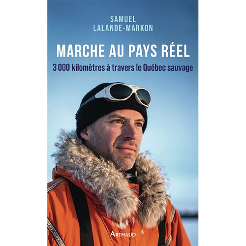Marche au pays réel : 3.000 kilomètres à travers le Québec sauvage · Occasion