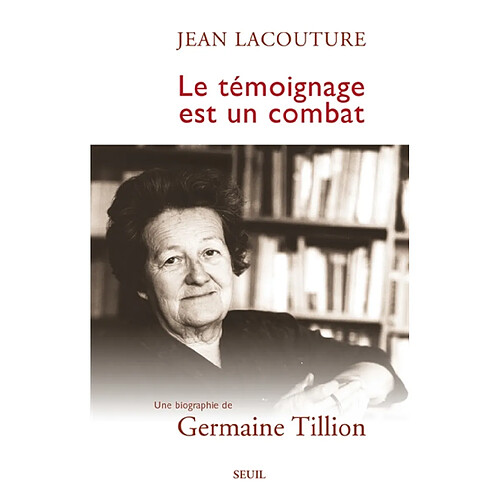 Le témoignage est un combat : une biographie de Germaine Tillion · Occasion