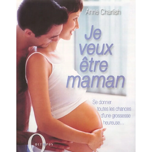 Je veux être maman : se donner toutes les chances d'une grossesse heureuse · Occasion