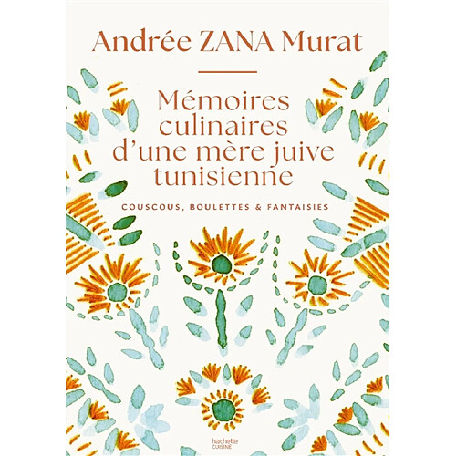 Mémoires culinaires d'une mère juive tunisienne : couscous, boulettes & fantaisies