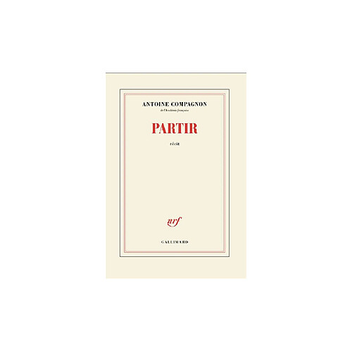 Gallimard Partir d’Antoine Compagnon - Collection Blanche - Broché - 160 pages