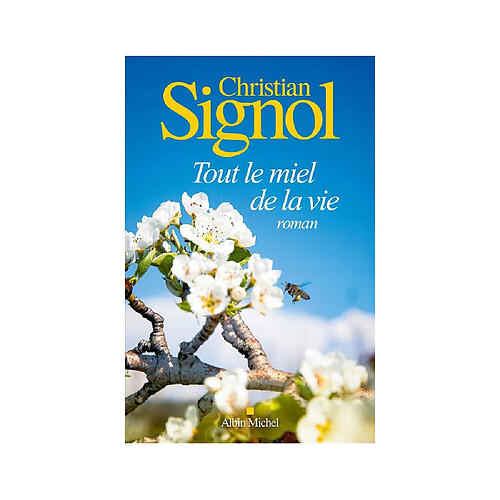Tout le miel de la vie - Christian Signol - Éd. Albin Michel