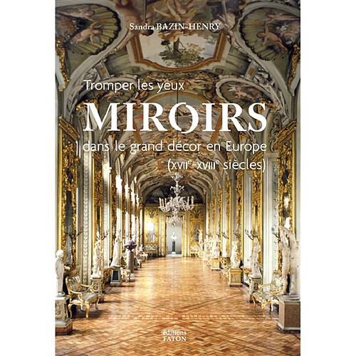 Tromper les yeux : miroirs dans le grand décor en Europe (XVIIe-XVIIIe siècles)
