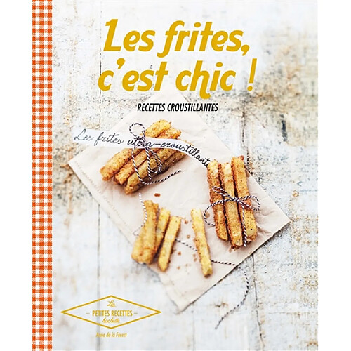 Les frites, c'est chic ! : recettes croustillantes · Occasion