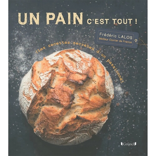 Un pain c'est tout ! : les recettes secrètes d'un passionné · Occasion