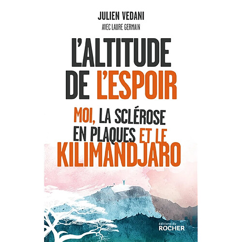 L'altitude de l'espoir : moi, la sclérose en plaques et le Kilimandjaro