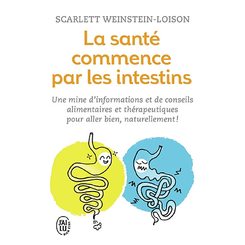 La santé commence par les intestins : une mine d'informations et de conseils alimentaires et thérapeutiques pour aller bien, naturellement ! · Occasion