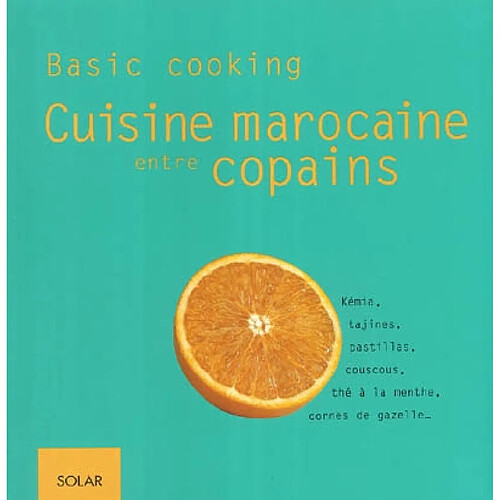 Cuisine marocaine entre copains : kémia, tajines, pastillas, couscous, thé à la menthe, cornes de gazelle · Occasion