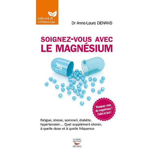 Soignez-vous avec le magnésium : fatigue, stress, sommeil, diabète, hypertension... quel supplément choisir, à quelle dose et à quelle fréquence · Occasion