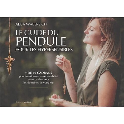 Le guide du pendule pour les hypersensibles : + de 40 cadrans pour transformer votre sensibilité en force dans tous les domaines de votre vie · Occasion