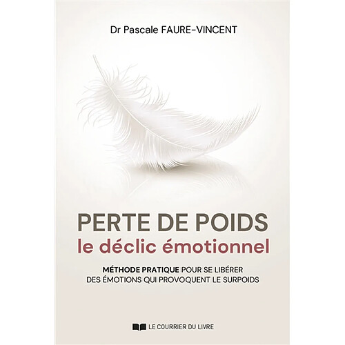 Perte de poids : le déclic émotionnel : méthode pratique pour se libérer des émotions qui provoquent le surpoids · Occasion