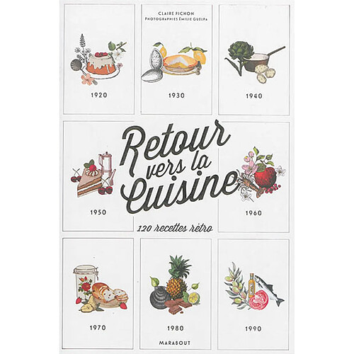 Retour vers la cuisine : 1920-1999 : 110 recettes rétro · Occasion