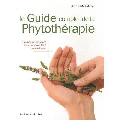 Le guide complet de la phytothérapie : un manuel structuré pour un savoir-faire professionnel · Occasion