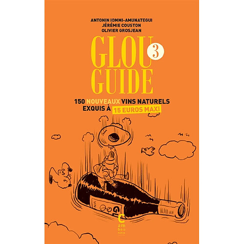 Glou guide. Vol. 3. 150 nouveaux vins naturels exquis à 15 euros maxi · Occasion