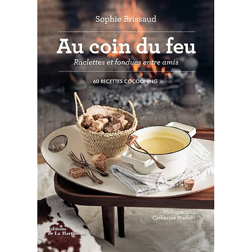 Au coin du feu : raclettes et fondues entre amis : 60 recettes cocooning · Occasion