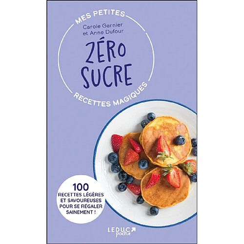 Mes petites recettes magiques zéro sucre : 100 recettes légères et savoureuses pour se régaler sainement ! · Occasion