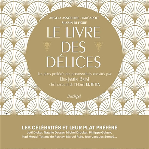 Le livre des délices : les plats préférés des personnalités revisités par Benjamin Brial, chef exécutif de l'hôtel Lutetia · Occasion