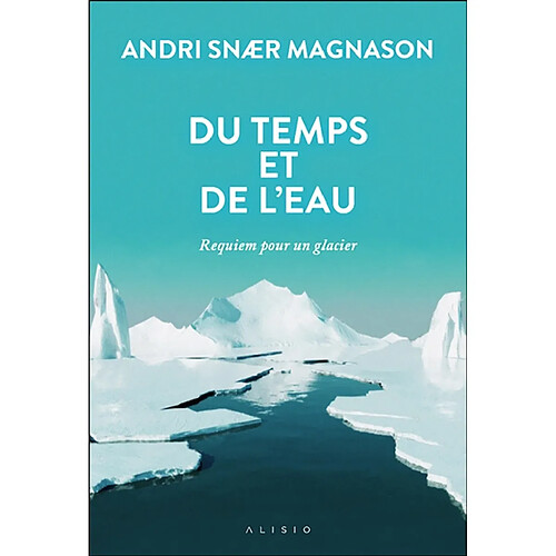 Du temps et de l'eau : requiem pour un glacier · Occasion