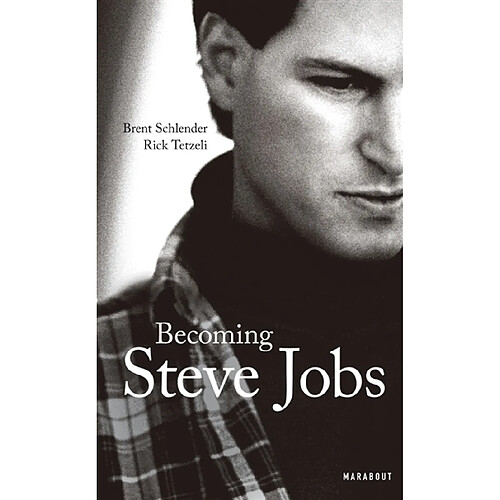 Becoming Steve Jobs : comment un arriviste impétueux est devenu un leader visionnaire · Occasion