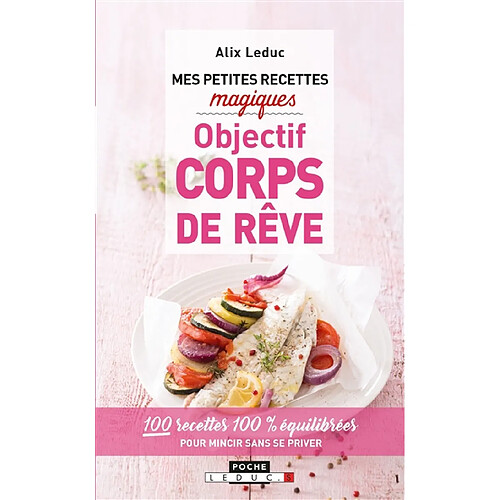 Mes petites recettes magiques objectif corps de rêve : 100 recettes 100 % équilibrées pour mincir sans se priver · Occasion