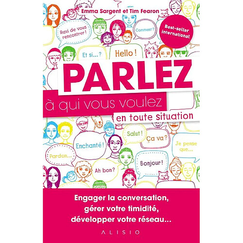 Parlez à qui vous voulez en toute situation : engager la conversation, gérer votre timidité, développer votre réseau... · Occasion