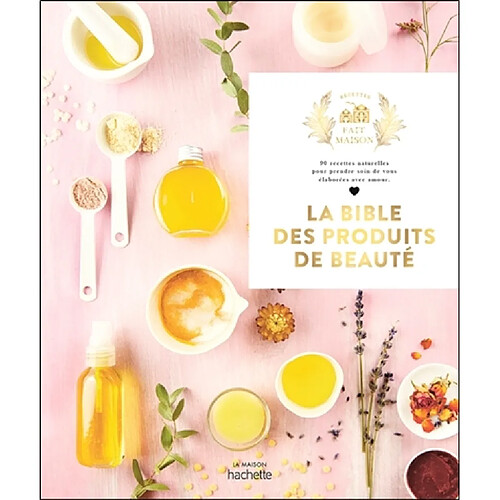 La bible des produits de beauté : 90 recettes naturelles pour prendre soin de vous élaborées avec amour · Occasion