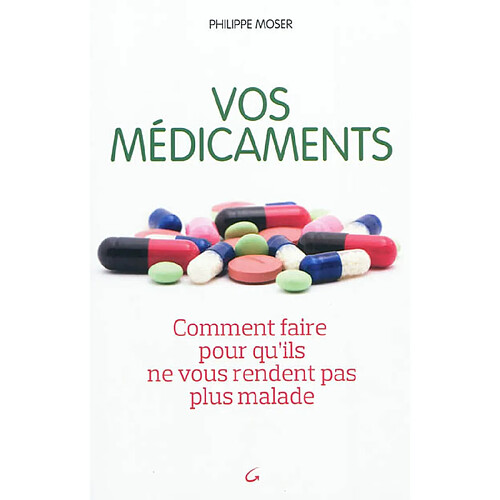 Vos médicaments : comment faire pour qu'ils ne vous rendent pas plus malade · Occasion