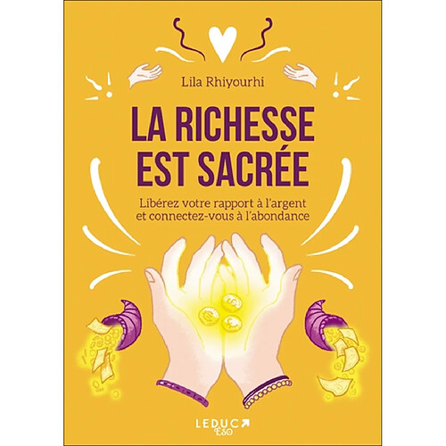 La richesse est sacrée : libérez votre rapport à l'argent et connectez-vous à l'abondance · Occasion