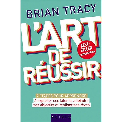 L'art de réussir : 7 étapes pour apprendre à exploiter ses talents, atteindre ses objectifs et réaliser ses rêves · Occasion
