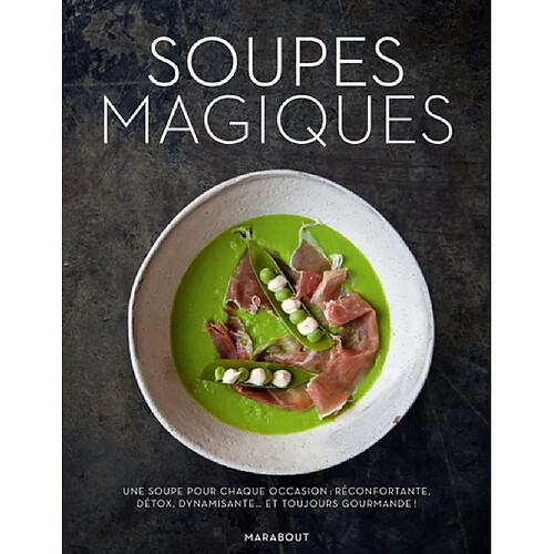 Soupes magiques : une soupe pour chaque occasion : réconfortante, détox, dynamisante... et toujours gourmande ! · Occasion