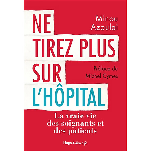Ne tirez plus sur l'hôpital : la vraie vie des soignants et des patients · Occasion