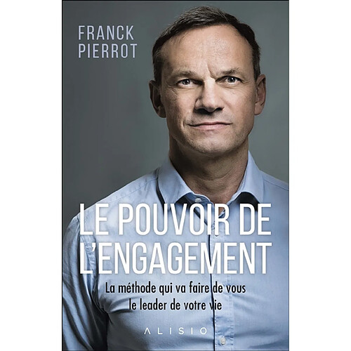 Le pouvoir de l'engagement : la méthode qui va faire de vous le leader de votre vie · Occasion
