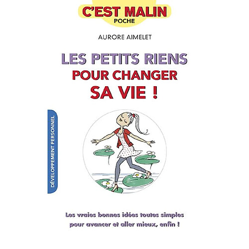 Les petits riens pour changer sa vie ! : les vraies bonnes idées toutes simples pour avancer et aller mieux, enfin ! · Occasion