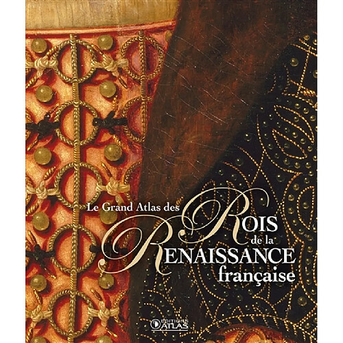 Le grand atlas des rois de la Renaissance française · Occasion