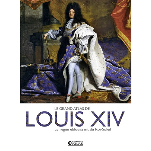 Le grand atlas de Louis XIV : le règne éblouissant du Roi-Soleil · Occasion