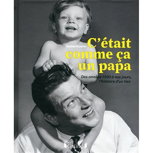 C'était comme ça un papa : des années 1930 à nos jours, l'histoire d'un lien · Occasion