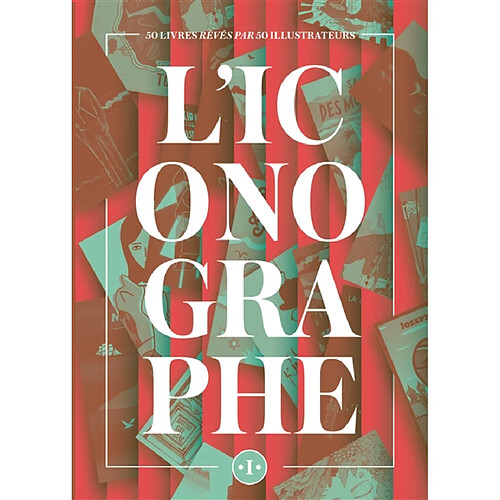L'iconographe : 50 livres rêvés par 50 illustrateurs · Occasion