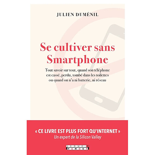 Se cultiver sans smartphone : tout savoir sur tout, quand son téléphone est cassé, perdu, tombé dans les toilettes ou quand on n'a ni batterie, ni réseau · Occasion
