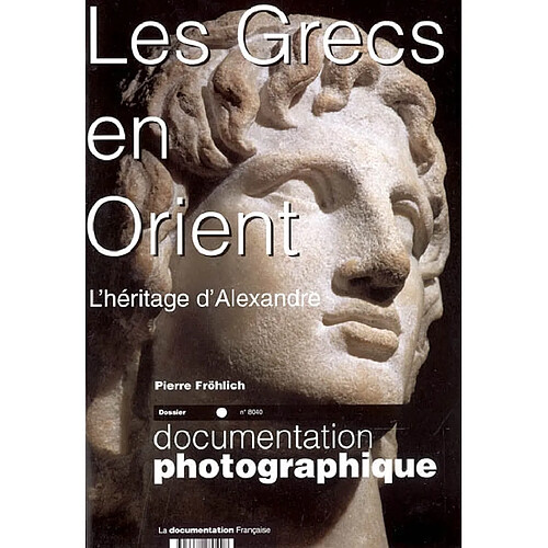 Documentation photographique (La), n° 8040. Les Grecs en Orient : l'héritage d'Alexandre : dossier · Occasion