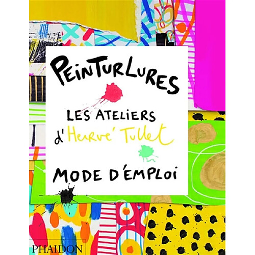 Peinturlures : les ateliers d'Hervé Tullet : mode d'emploi