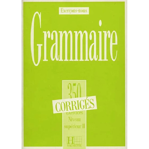 Grammaire, 350 exercices, niveau supérieur II : corrigés · Occasion