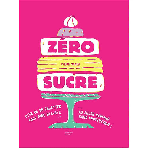 Zéro sucre : plus de 60 recettes pour dire bye-bye au sucre raffiné sans frustration ! · Occasion