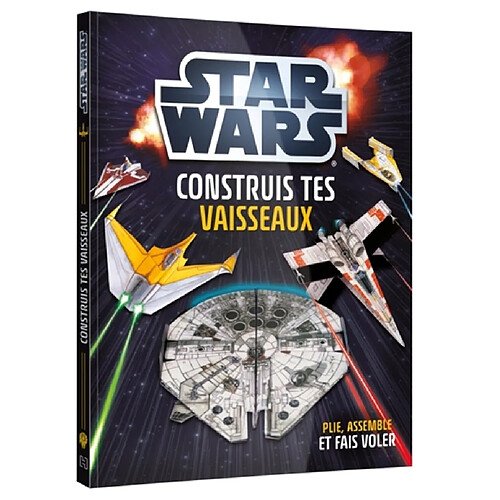STAR WARS : Cahier d'activité : Construis tes vaisseaux en papier